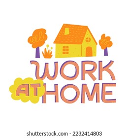 Coronavirus. Work at home concept. Cheerful vector illustration with lettering. Healthcare advice. Sticker, poster design element. Pandemic art.