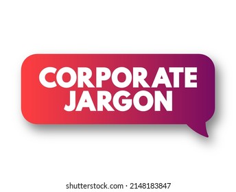 Corporate Jargon - often used in large corporations, bureaucracies, and similar workplaces, text concept message bubble