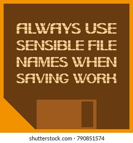 Correct designation of information
Always use sensible file names when saving work.