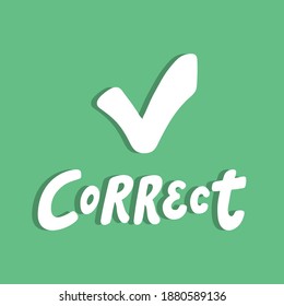 Correct. Hand drawn sticker bubble white speech logo. Good for tee print, as a sticker, for notebook cover. Calligraphic lettering vector illustration in flat style.