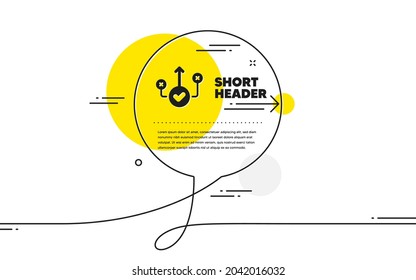 Correct way icon. Continuous line chat bubble banner. Approved path sign. Right decision symbol. Correct way icon in chat message. Talk comment and speak background. Vector
