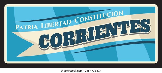 Corrientes region, Argentine province vintage plate with Patria, Libertad, Constitucion motto. Vector flag of Argentina region, coat of arms heraldic symbol, old tin sign, vintage signboard