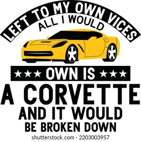 Corvette t-shirt design Left to my own svg