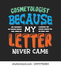 Cosmetologist because my letter never came. Beautician makeup artist typography design. Cosmetologist makeup design with quotes.