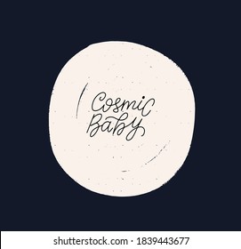 Cosmic baby. Hand letttering quote on the moon. Doodle celestial.