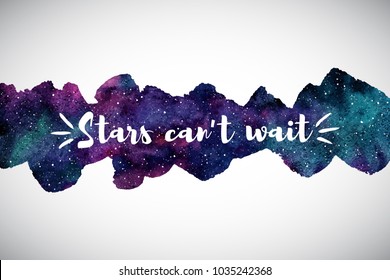 Cosmic, cosmos, astro watercolor background, border with motivation quote. Stars can't wait. Long, elongated shape, wide stripe, uneven artistic edge. Aquarelle galaxy, night sky with stars texture.