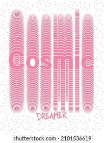 Cosmic dreamer slogan print for t-shirt, sweatshirt and other uses.