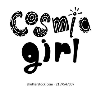 Cosmic Girl Hand Written Lettering Quote. Feminism Motivational Slogan Poster. Handwritten Woman Saying For Card, T Shirt Print. Vector Typography Design