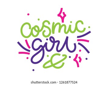 Cosmic girl. Planet. Stars. Lettering handdrawn illustration, print. Symbol of feminism for printing. Isolated background.  Woman motivational slogan. Feminism quote made in vector. Feminine concept.