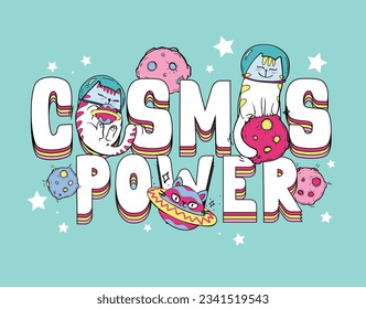 Cosmonaut cat illustration with planets, asteroid, stars. Lettering poster with text Cosmos power. Universe t shirt design with fly cats.