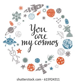 Cosmonautics, space, ufo cartoon frame. Spaceship, spacesuit, rocket, star, planet, comet, alien, radar, atom, constellation hand drawn isolated on white background. You are my cosmos  hand written