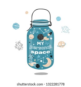 Cosmos in a glass jar. My personal space. Planets, stars, constellations, moon. Vector illustration isolated on white background. Postcard or poster.