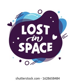 Cosmos phrase. Lost in space quote stylized lettering on abstract form. Comic quotation hand drawn vector clipart. Poster creative design template idea