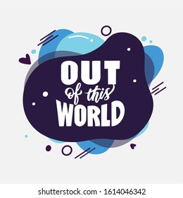 Cosmos phrase. Out of this world quote stylized lettering on abstract form. Comic quotation hand drawn vector clipart. Printable card, sticker, textile, t shirt print, social media post, poster creati