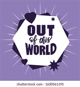 Cosmos, space phrase. Out of this world quote stylized lettering on abstract form. Comic quotation hand drawn vector clipart. 
