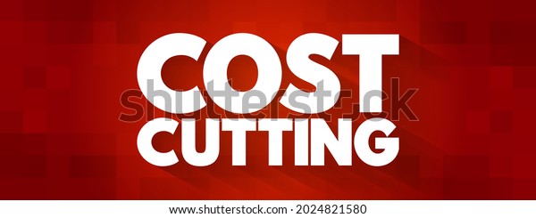 Cost\
Cutting - process used by companies to reduce their costs and\
increase their profits, text concept\
background