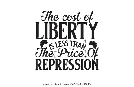 The cost of liberty is less than the price of repression - Lettering design for greeting banners, Mouse Pads, Prints, Cards and Posters, Mugs, Notebooks, Floor Pillows and T-shirt prints design.