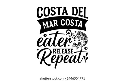 Costa Del Mar Costa Eater Release Repeat - Fishing T-Shirt Design, Cardio, Hand Drawn Lettering Phrase, For Cards Posters And Banners, Template. 