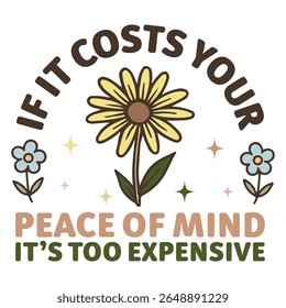 If It Costs Your Peace of Mind - Mental Health Matters T-shirt vector, Self Love illustration, Inspirational saying, Funny Health Care Positive shirts