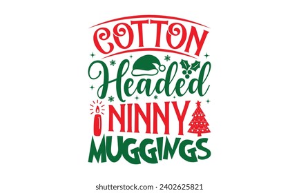 Cotton Headed Ninny Muggings - Christmas T-shirts Design, Files for Cutting, For the design of postcards, Cutting Cricut and Silhouette, EPS 10.