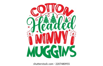 Cotton Headed Ninny Muggins - Christmas SVG Design, Hand drawn lettering phrase isolated on white background, Calligraphy T-shirt design, EPS, SVG Files for Cutting, bag, cups, card