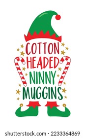 Cotton headed ninny muggins - funny saying with Elf hat and shoes, and candy cane. Good for T shirt print, poster, card, label, and other decoration for Christmas.