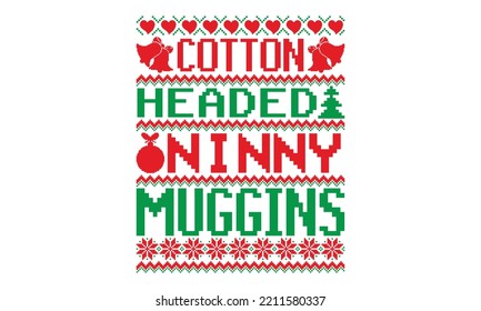 Cotton headed ninny muggins  - UGLY Christmas Sweater t Shirt designs and SVG,  Holiday designs, Santa, Stock vector background, curtains, posters, bed covers, pillows EPS 10