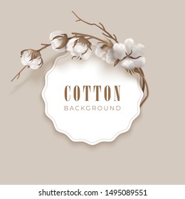 Cotton vector design with round frame, cotton plant and place for text on a light background. White cotton buds, brown branch. Vector illustration