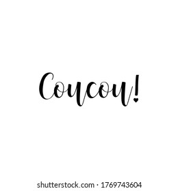 Coucou. Translation from French - Hello. Element for flyers, t-shirt, banner and posters. Modern calligraphy. Ink illustration. French lettering.