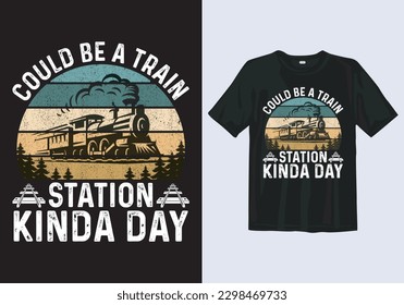 Could Be A Train Station Kinda Day | Vintage T-Shirt Design Template