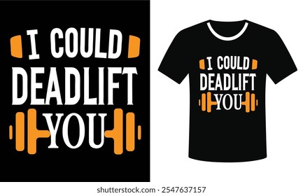 I Could Deadlift You - Funny Gym T-Shirt Design