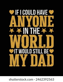 If i could have anyone in the world it would still be my dad t shirt design, fathers day t shirt design svg