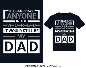 if I could have it in the world it would still be my dad's t-shirt design typography vector illustration files for printing ready