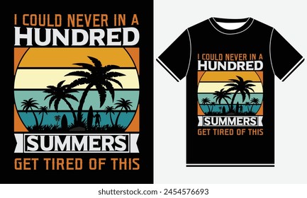 I Could Never In A Hundred Summers Get Tired Of This t-shirts design, illustration vector art, Sunset Print T-shirts, Summer T-shirt Design Template, vintage, typography Print