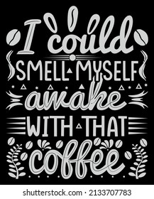 I could smell myself awake with that coffee.