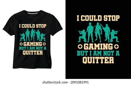 I COULD STOP GAMING BUT I AM NOT A QUITTER