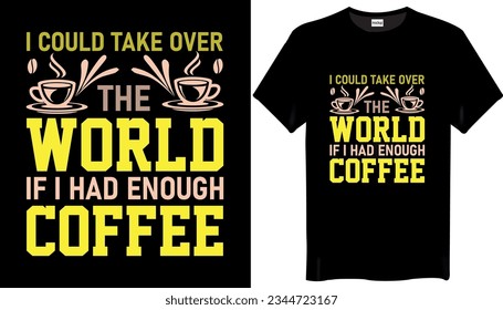 I could take over the world if I had enough Vintage Coffee-T-shirt-Design - coffee day t shirt design