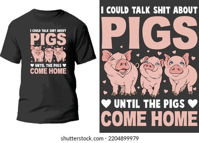 I could talk shirt about until the pigs come home t shirt design.