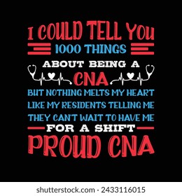 I Could Tell You 1000 Things About Being A Cna But Nothing Melts My Heart Like My Residents Telling Typography T-shirt Design Vector
