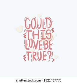 Could this love be true? Hand drawn lettering illustration for Valentines day.