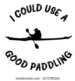I Could use a Good Paddlingis a vector design for printing on various surfaces like t shirt, mug etc.