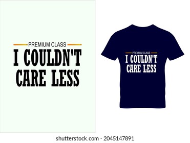 I couldn't care less T-shirt. Graphic design. Premium class t shirts. Typography design. Motivational quotes. Beauty fashion. Unique idea. Vintage texture.eps