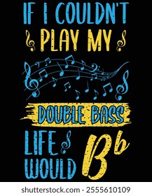 If i couldn't play my double bass, t-shirt design, vector illustration design for fashion graphics, t shirt prints.

