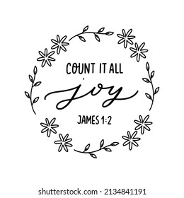 Count it all joy Bible Lettering. James 1:2 Hand Lettering with Flower Wreath