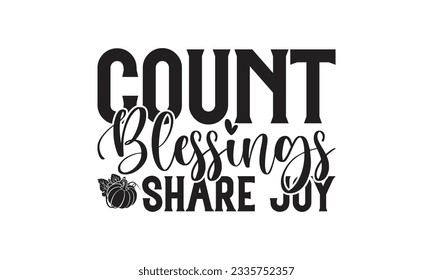 Count Blessings Share Joy - Lettering design for greeting banners, Mouse Pads, Prints, Cards and Posters, Mugs, Notebooks, Floor Pillows and T-shirt prints design.
