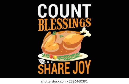 Count Blessings Share Joy - thanksgiving day svg typography t-shirt design, Hand-drawn lettering phrase, SVG t-shirt design, Calligraphy t-shirt design, Black background, Handwritten vector. eps 10. svg