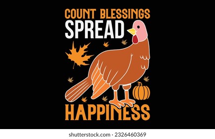 Count Blessings Spread Happiness - thanksgiving day svg typography t-shirt design, Hand-drawn lettering phrase, SVG t-shirt design, Calligraphy t-shirt design, Black background, Handwritten vector. ep svg