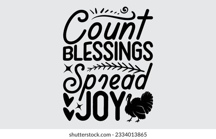 Count Blessings Spread Joy - Thanksgiving svg typography t-shirt design, this illustration can be used as a print on Stickers, Templates, and bags, stationary or as a poster.
 svg
