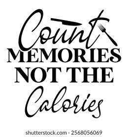 
Count Memories Not The Calories