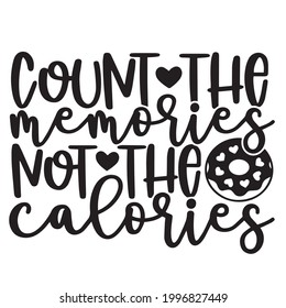 count the memories not the calories background inspirational positive quotes, motivational, typography, lettering design